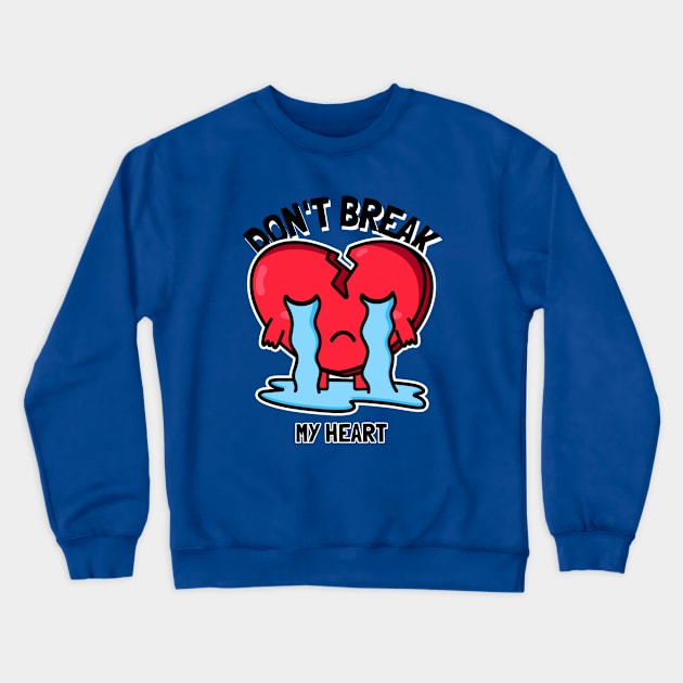 Don't Break My Heart Crewneck Sweatshirt by Tip Top Tee's